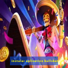 instalar aplicativo bullsbet